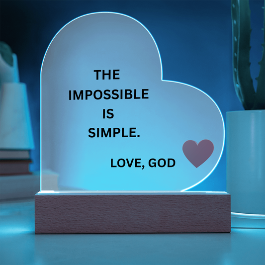 Heart Acrylic Plaque - The Impossible Is Simple. Love, God